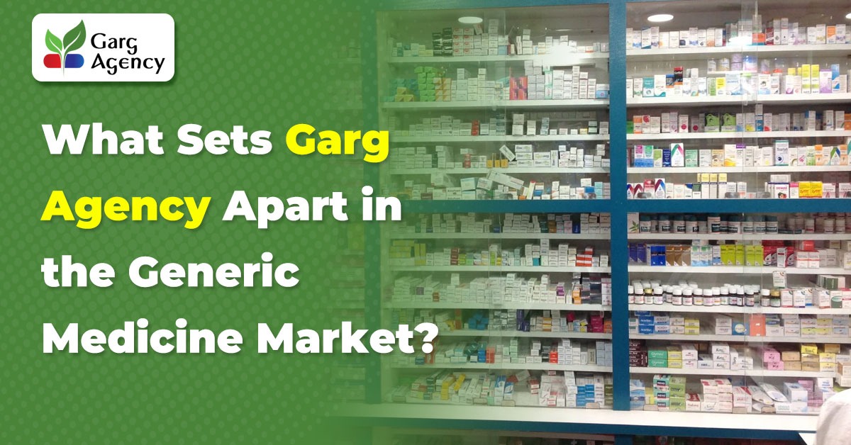 What Sets Garg Agency Apart in the Generic Medicine Market?