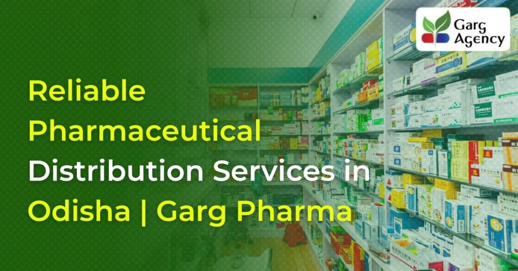 Reliable Pharmaceutical Distribution Services in Odisha | Garg Pharma