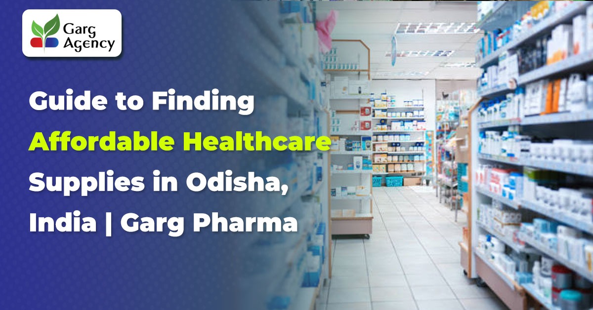 Guide to Finding Affordable Healthcare Supplies in Odisha, India | Garg Pharma